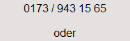 0173 / 943 15 65

oder