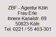ZBF - Agentur K�ln
Frau Erle 
Innere Kanalstr. 69 
50823 K�ln 
Tel. 0221 / 55 403-301